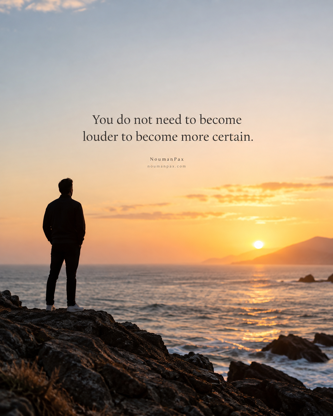 You do not need to become louder to become more certain.