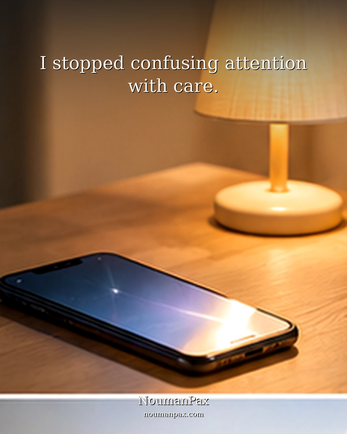 I stopped confusing attention with care.
