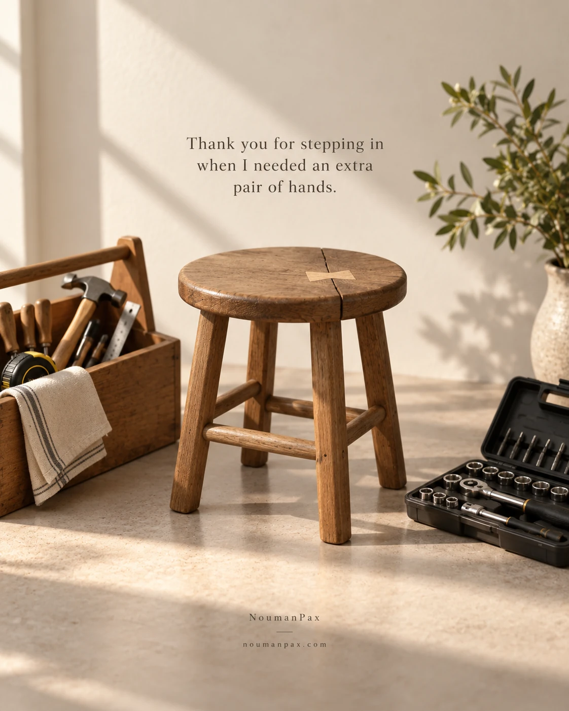 Thank you for stepping in when I needed an extra pair of hands.