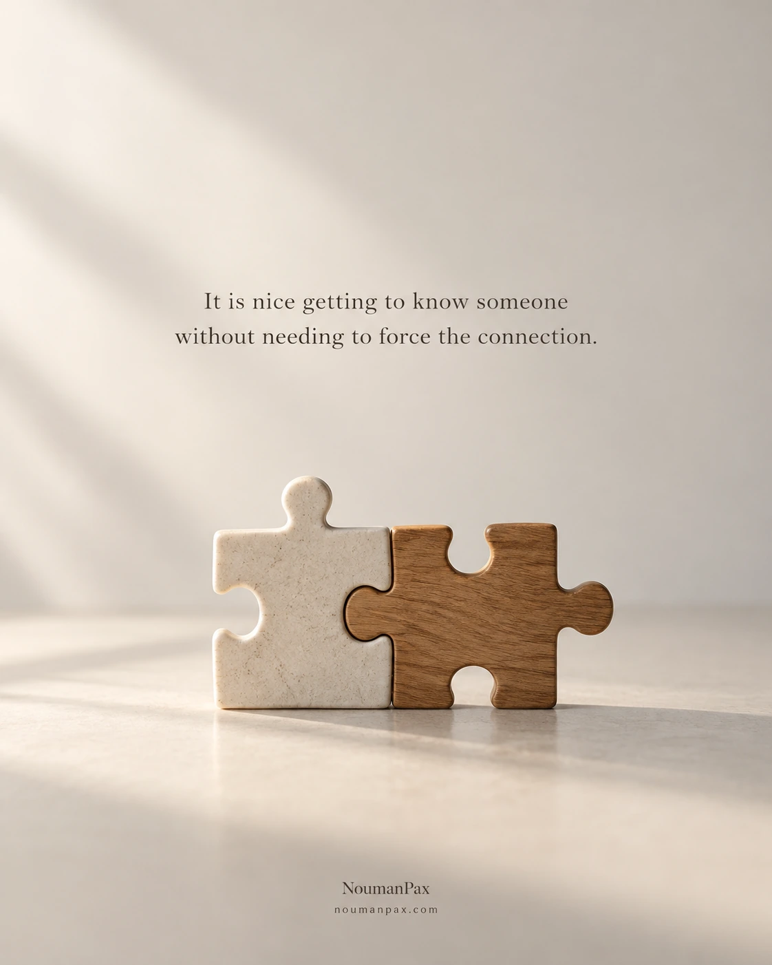 It is nice getting to know someone without needing to force the connection.