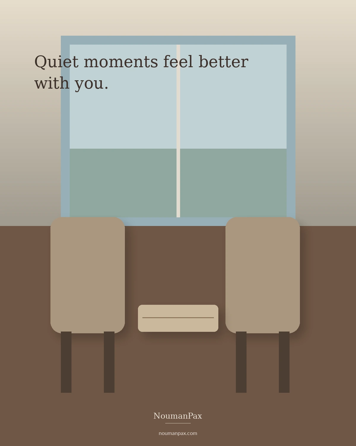 Quiet moments feel better with you.