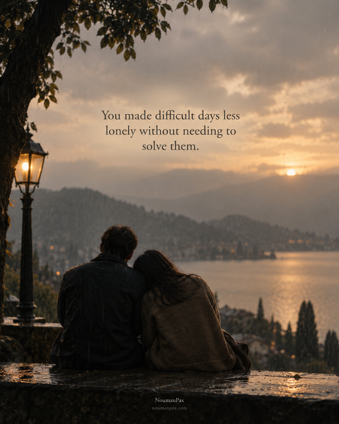You made difficult days less lonely without needing to solve them.