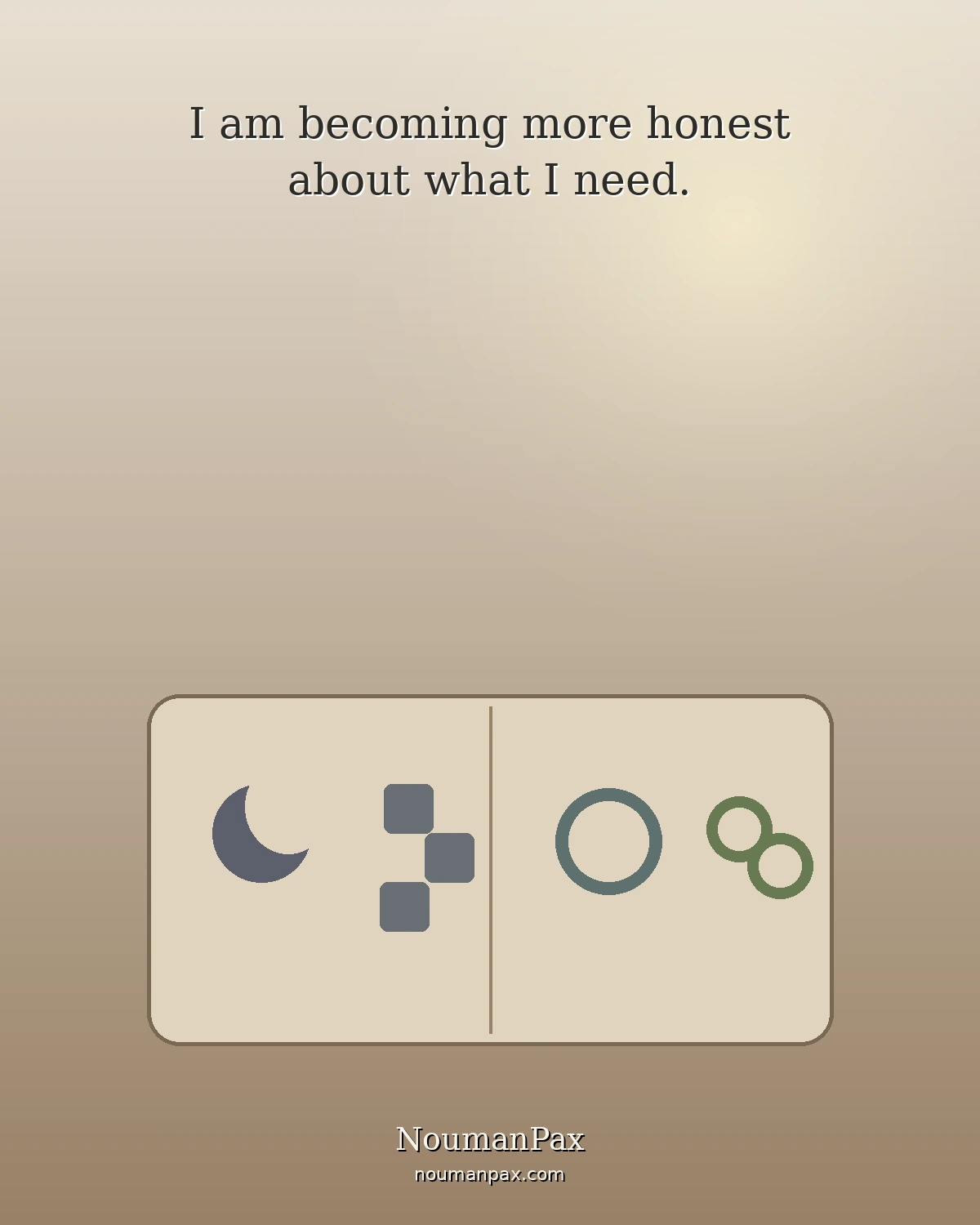 I am becoming more honest about what I need.