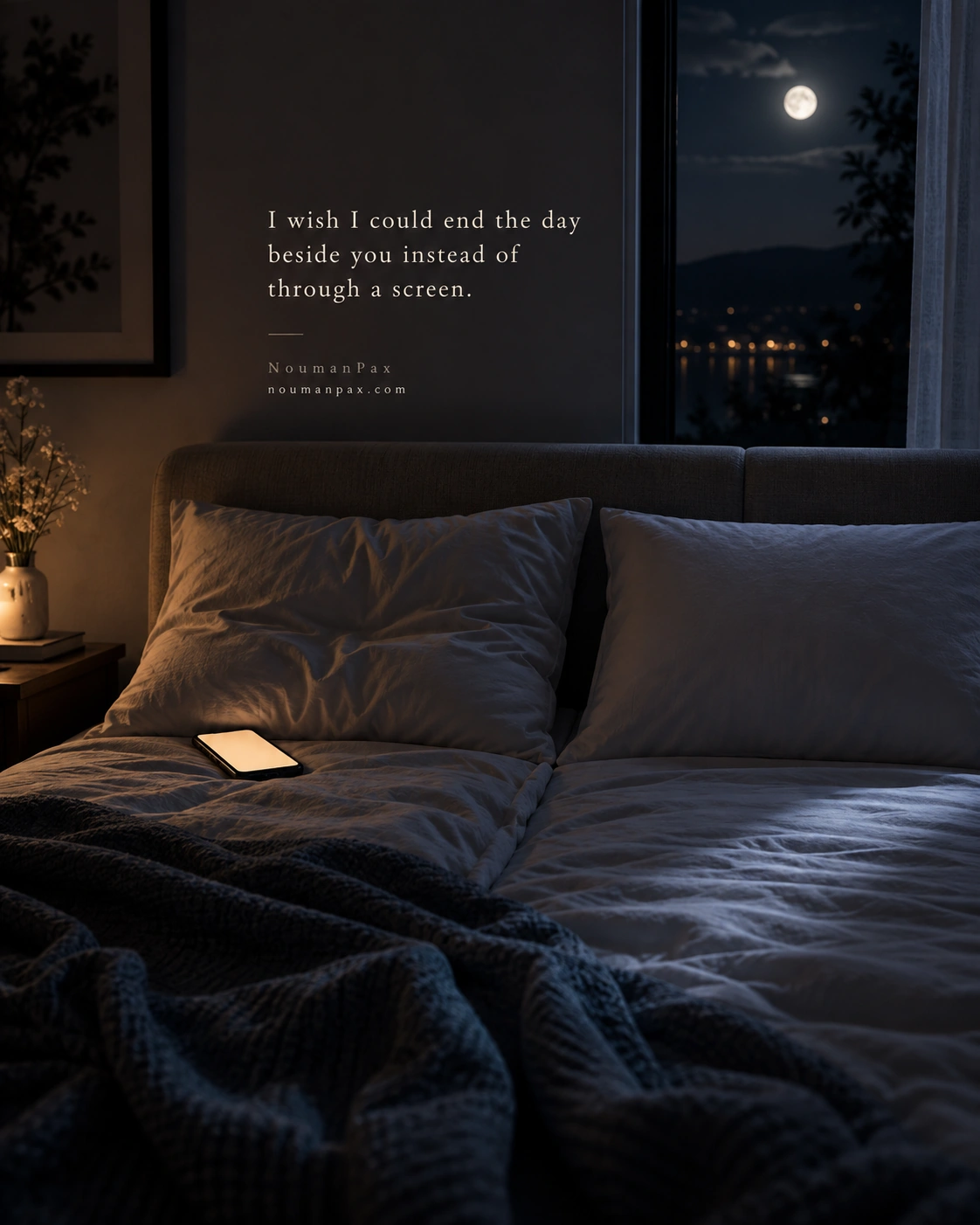 I wish I could end the day beside you instead of through a screen.