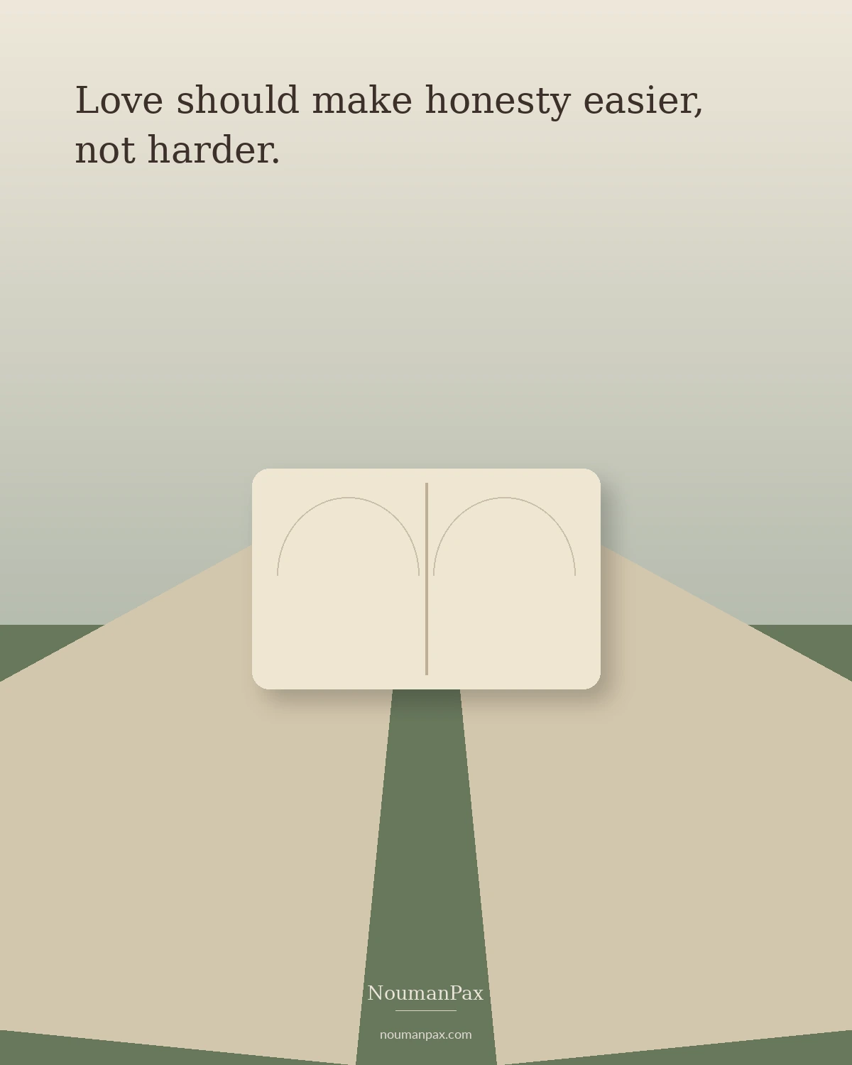 Love should make honesty easier, not harder.