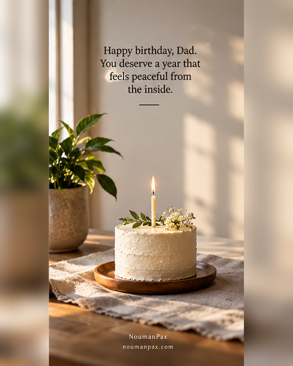 Happy birthday, Dad. You deserve a year that feels peaceful from the inside.