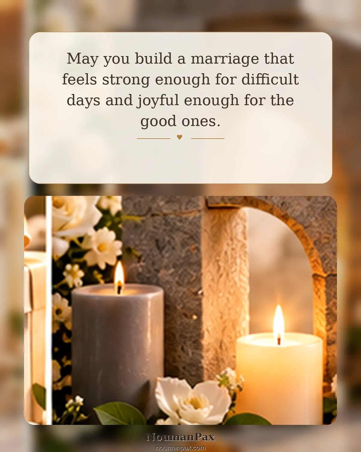 May you build a marriage that feels strong enough for difficult days and joyful enough for the good ones.